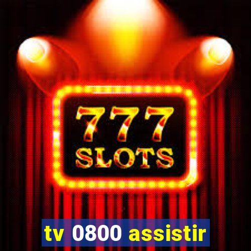 tv 0800 assistir